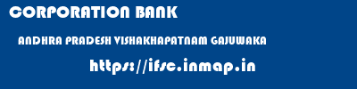 CORPORATION BANK  ANDHRA PRADESH VISHAKHAPATNAM GAJUWAKA   ifsc code